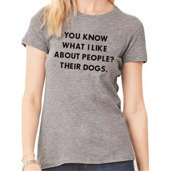 Viete, čo sa mi páči o ľudí? ich psov Fashion Womans Dámske Žena Dámske Unisex Tričko Milovník Psov T-Shirt tees Oblečenie