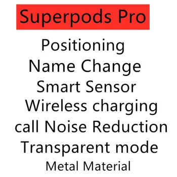Superpods Pro TWS Polohy Názov Zmeniť Inteligentný Senzor Bezdrôtové nabíjanie hovor Zníženie Hluku Transparentný režim pre dodanie zdarma